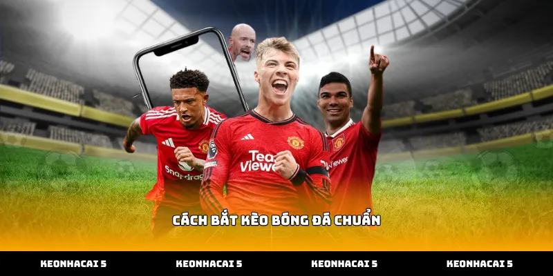 Quy trình thực hiện cách bắt kèo bóng đá chuẩn xác nhất