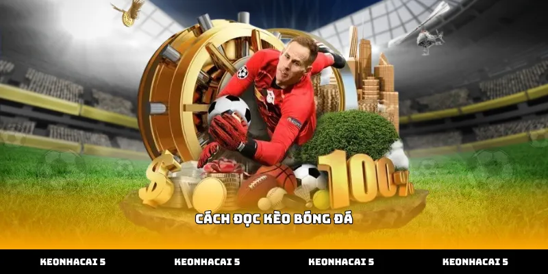 Hướng dẫn cách đọc kèo bóng đá châu Á chính xác