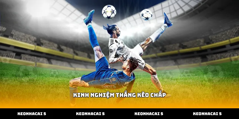 Áp dụng kinh nghiệm thắng kèo chấp khi soi tỷ lệ bóng đá