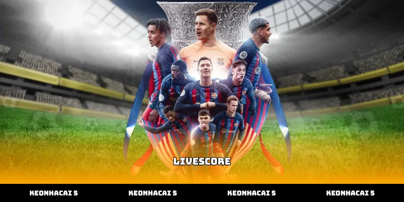 Theo dõi diễn biến trận đấu qua Livescore tại Kèo Nhà Cái 5