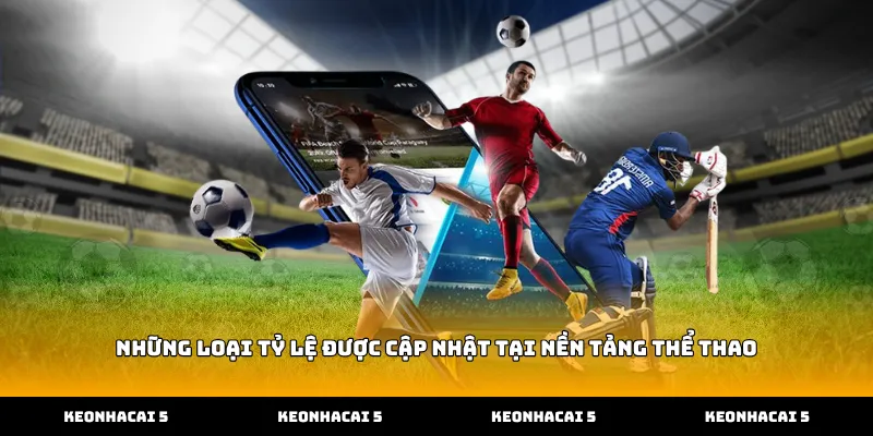 Những loại tỷ lệ được cập nhật tại nền tảng thể thao